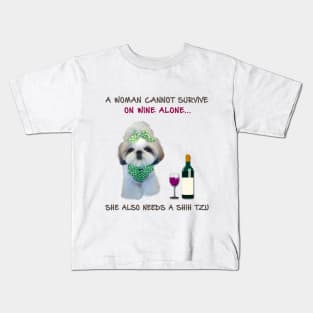 A woman Cannot Survive On Wine Alone She Also Needs A Shih Tzu Kids T-Shirt